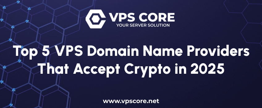 Top 5 VPS Domain Name Providers That Accept Crypto in 2025