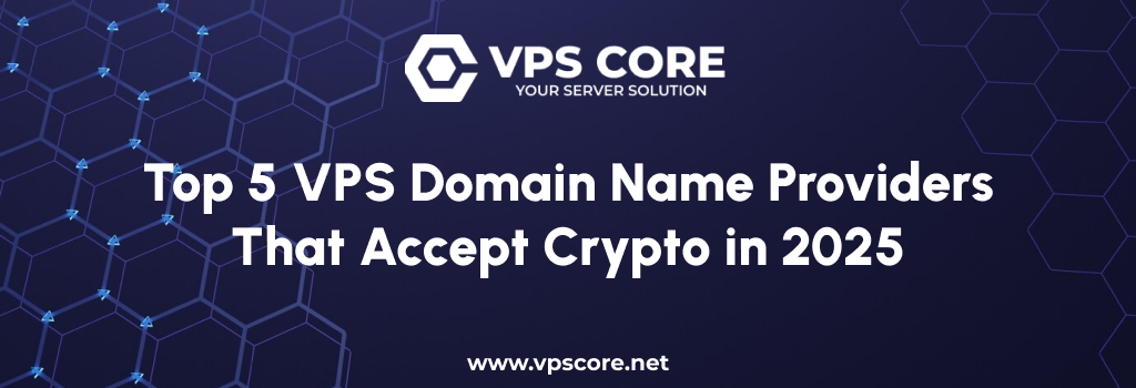 Top 5 VPS Domain Name Providers That Accept Crypto in 2025